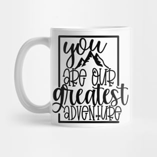 You Are Our Greatest Adventure Mug